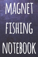 Magnet Fishing Notebook: The perfect way to record your magnet fishing trips! Ideal gift for anyone you know who loves to fish with magnets! 169270866X Book Cover