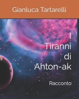 I Tiranni di Ahton-ak: Romanzo (Gianluca Tartarelli Books ink.) (Italian Edition) B0915H33WZ Book Cover