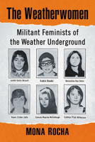 The Weatherwomen: Militant Feminists of the Weather Underground 1476676658 Book Cover