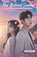 Our Beloved Summer: A Heartfelt Korean Romance About First Love, Second Chances, and the Summer That Changed Everything B0F4P4G4S7 Book Cover