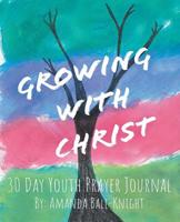 Growing with Christ : 30 Day Youth Prayer Journal 1973661411 Book Cover
