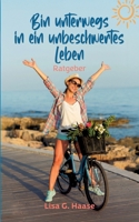 Bin unterwegs in ein unbeschwertes Leben: Anleitung zum "Wieder glücklich" werden (German Edition) 3384431405 Book Cover