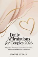 Daily Affirmations for Couples 2026: 365 Positive Affirmations to Strengthen Connection, Deepen Intimacy and Build a Lasting Love B0G492FQXC Book Cover