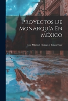 Proyectos De Monarquia En Mexico (1904) 1160232210 Book Cover