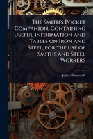 The Smith's Pocket Companion, Containing Useful Information and Tables on Iron and Steel, for the use of Smiths and Steel Workers 1024022781 Book Cover