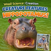 Wasil Science: Creation Creature Features Hippopotamus! B0CQGHD2BK Book Cover