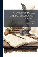 Aforismos De Las Cartas Españolas Y Latinas (Spanish Edition) 1024320456 Book Cover