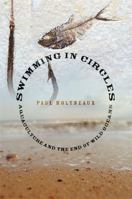 Swimming in Circles: Aquaculture and the End of Wild Oceans 1560257563 Book Cover