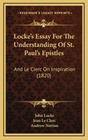 Locke's Essay For The Understanding Of St. Paul's Epistles: And Le Clerc On Inspiration (1820) 1165529513 Book Cover