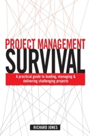 Project Management Survival: A Practical Guide to Leading, Managing and Delivering Challenging Projects 074945010X Book Cover