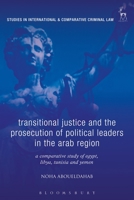 Transitional Justice and the Prosecution of Political Leaders in the Arab Region: A Comparative Study of Egypt, Libya, Tunisia and Yemen 1509936408 Book Cover