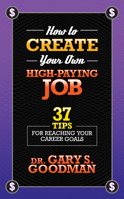 How to Create Your Own High Paying Job: 37 Tips for Reaching Your Career Goals 1722502169 Book Cover