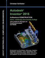 Autodesk Inventor 2015 - Aufbaukurs Konstruktion: Viele praktische Übungen am Konstruktionsobjekt Getriebe 3735763219 Book Cover