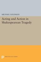 Acting and Action in Shakespearean Tragedy 0691611831 Book Cover