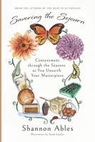 Savoring the Sojourn: Contentment through the Seasons as You Unearth Your Masterpiece 1736967266 Book Cover