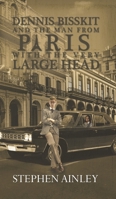 Dennis Bisskit and The Man From Paris With the Very Large Head 1788784847 Book Cover