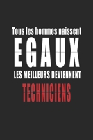 Tous Les Hommes naissent Egaux, Les Meilleurs deviennent Techniciens carnet de notes: Carnet de note pour les Techniciens cadeaux pour un ami, une amie, un coll�gue ou un coll�gue, quelqu'un de la fam 1656213508 Book Cover