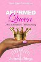 Affirmed Queen: A Book of Affirmations for a Woman in Healing 1796328189 Book Cover