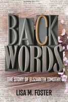 Backwords: The Story of Elizabeth Timothy 1963569717 Book Cover