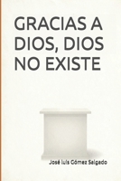 Gracias a Dios, Dios no existe: Sin aplazamientos (Spanish Edition) B0GDXVNLXD Book Cover