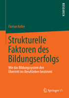 Strukturelle Faktoren Des Bildungserfolgs: Wie Das Bildungssystem Den Ubertritt Ins Berufsleben Bestimmt 3658054417 Book Cover