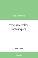 Trois nouvelles fantastiques (French Edition) 2414563478 Book Cover