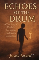 Echoes of the Drum: A true story of Past life regression, healing, and awakening B0FHZFPRWS Book Cover