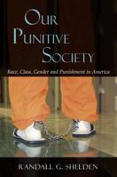 Our Punitive Society: Race, Class, Gender and Punishment in America 1577666321 Book Cover
