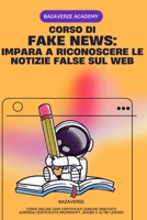 FAKE NEWS Impara a Riconoscere le Notizie False sul Web: Compreso Corso Online con Certificazione (Italian Edition) B0F4JWX136 Book Cover