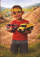 Liam, the Little Driver: A Story About Big Dreams and Little Trucks (Adventures with Liam) B0GTL4P8VR Book Cover