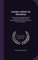 Larcher's Notes on Herodotus: Hist. and Crit. Comments on the History of Herodotus, with a Chronological Table. from the French. in 2 Vols, Volume 1 1354554744 Book Cover