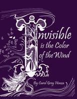 Invisible Is the Color of the Wind 1498479189 Book Cover