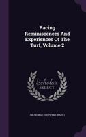 Racing Reminiscences and Experiences of the Turf; Volume II 1347862862 Book Cover