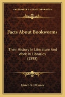 Facts About Bookworms: Their History In Literature And Work In Libraries (1898) 333720421X Book Cover