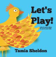 Let's Play!: calm & active ideas for you & your kids 1623950317 Book Cover