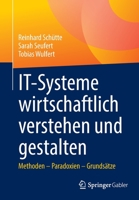 IT-Systeme wirtschaftlich verstehen und gestalten: Methoden – Paradoxien – Grundsätze 3658346159 Book Cover