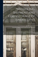 Precooling, Shipment and Cold Storage of Tender Fruit [microform]: With Notes on Packing and Packages 1015045308 Book Cover