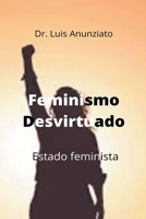 Feminismo Desvirtuado. Estado Feminista B0CT2JGHV7 Book Cover