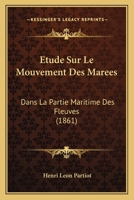 Etude Sur Le Mouvement Des Marees Dans La Partie Maritime Des Fleuves (1861) 1120429234 Book Cover