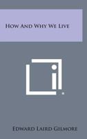 How and Why We Live 1258589656 Book Cover