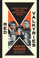 Red Valkyries: Feminist Lessons from Five Revolutionary Women 1839766603 Book Cover