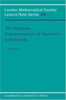 The Algebraic Characterization of Geometric 4-Manifolds (London Mathematical Society Lecture Note Series) 0521467780 Book Cover