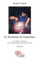 Le ferronnier de l'espérance: Les enfants de Vulcain et de la formation professionnelle des adultes - Témoignage (French Edition) 233253041X Book Cover