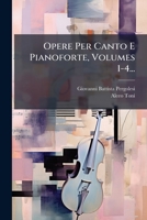 Opere Per Canto E Pianoforte, Volumes 1-4... 1272480038 Book Cover