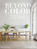 Beyond Color: White Interiors from Simple to Sublime 1580937748 Book Cover