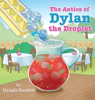 The Antics of Dylan the Droplet 1835389384 Book Cover