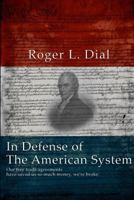 In Defense of The American System: Our free trade agreements have saved us so much money, we're broke. 1519273843 Book Cover