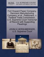 Fort Howard Paper Company, Dennison Manufacturing Company, et al., Petitioners, v. Federal Trade Commission. U.S. Supreme Court Transcript of Record with Supporting Pleadings 1270360280 Book Cover