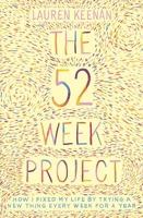 The 52 Week Project: How I Fixed My Life by Trying a New Thing Every Week for a Year 1988547504 Book Cover