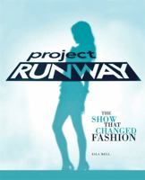 Project Runway: The Show That Changed Fashion 1602861781 Book Cover